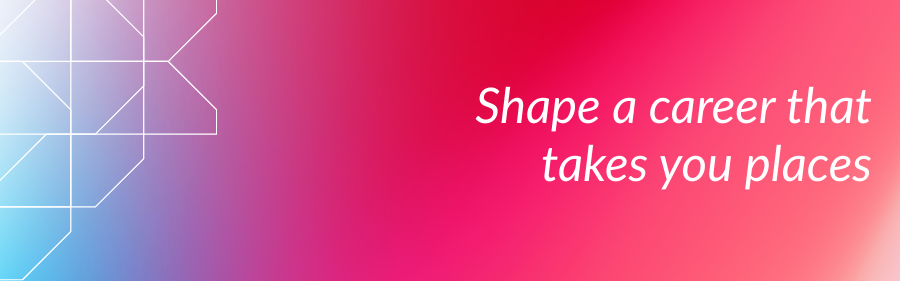 Shape a career that takes you places.