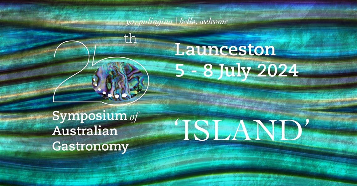  ya, pulingina hello, welcome 25th Symposium of Australian Gastronomy Launceston 5-8 July 2024 'ISLAND'